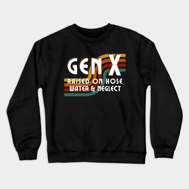 Generation X - Raised on hose water and neglect Crewneck Sweatshirt by Ivanapcm